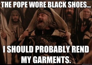 Pope Wore Black Shoes Rend My Garments