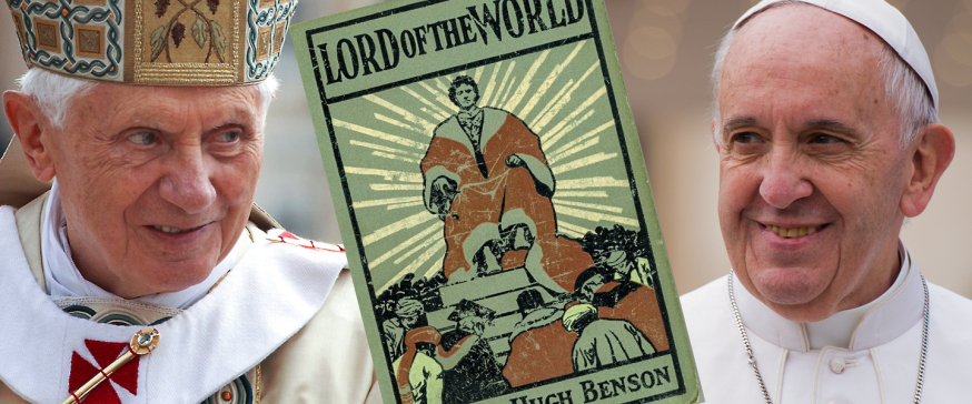 Lord of the World Fr Robert Hugh Benson Pope Benedict XVI Pope Francis